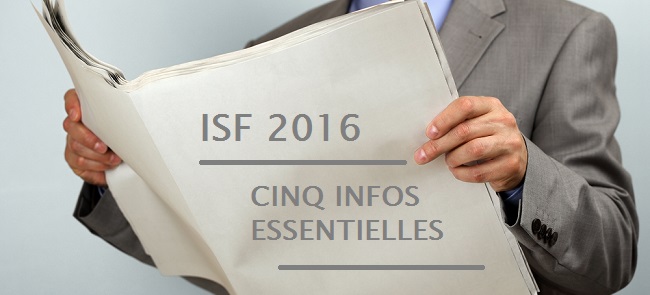ISF 2016 : 5 précieuses informations à connaître avant de remplir sa déclaration